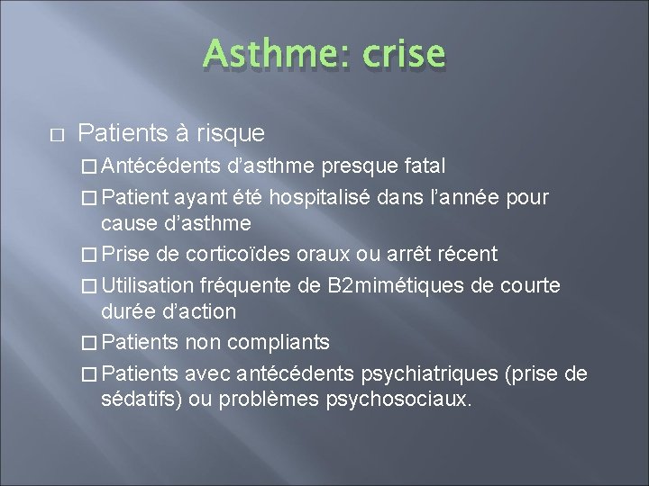 Asthme: crise � Patients à risque � Antécédents d’asthme presque fatal � Patient ayant