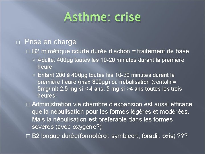 Asthme: crise � Prise en charge � B 2 mimétique courte durée d’action =
