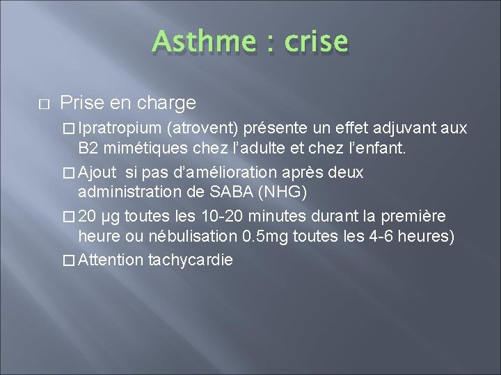 Asthme : crise � Prise en charge � Ipratropium (atrovent) présente un effet adjuvant