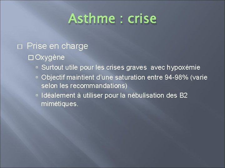 Asthme : crise � Prise en charge � Oxygène Surtout utile pour les crises