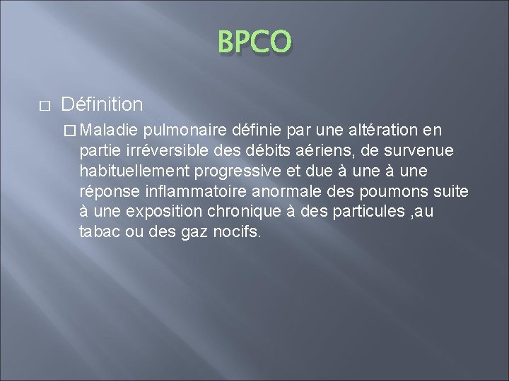 BPCO � Définition � Maladie pulmonaire définie par une altération en partie irréversible des