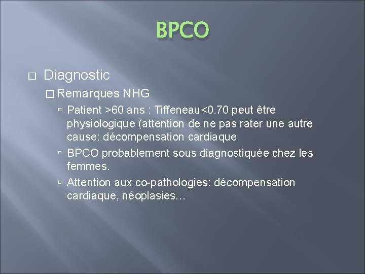 BPCO � Diagnostic � Remarques NHG Patient >60 ans : Tiffeneau<0. 70 peut être