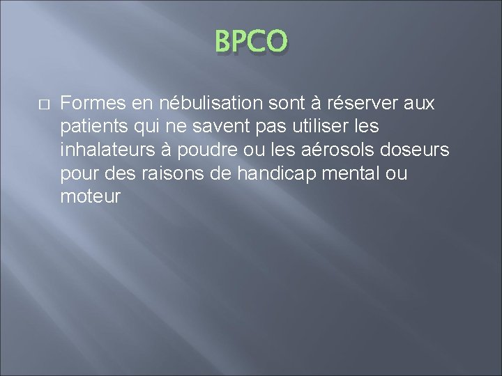 BPCO � Formes en nébulisation sont à réserver aux patients qui ne savent pas