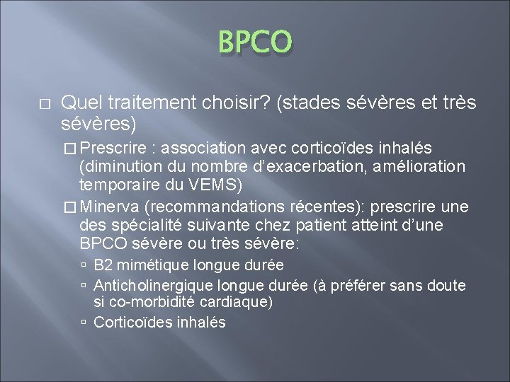 BPCO � Quel traitement choisir? (stades sévères et très sévères) � Prescrire : association