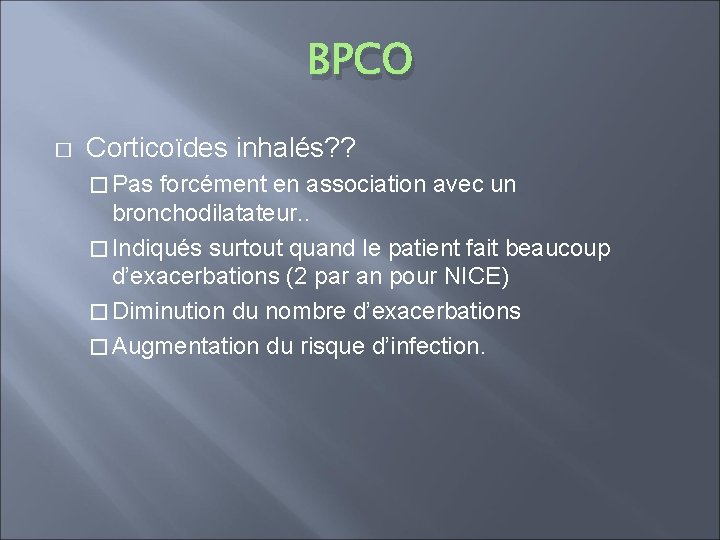 BPCO � Corticoïdes inhalés? ? � Pas forcément en association avec un bronchodilatateur. .