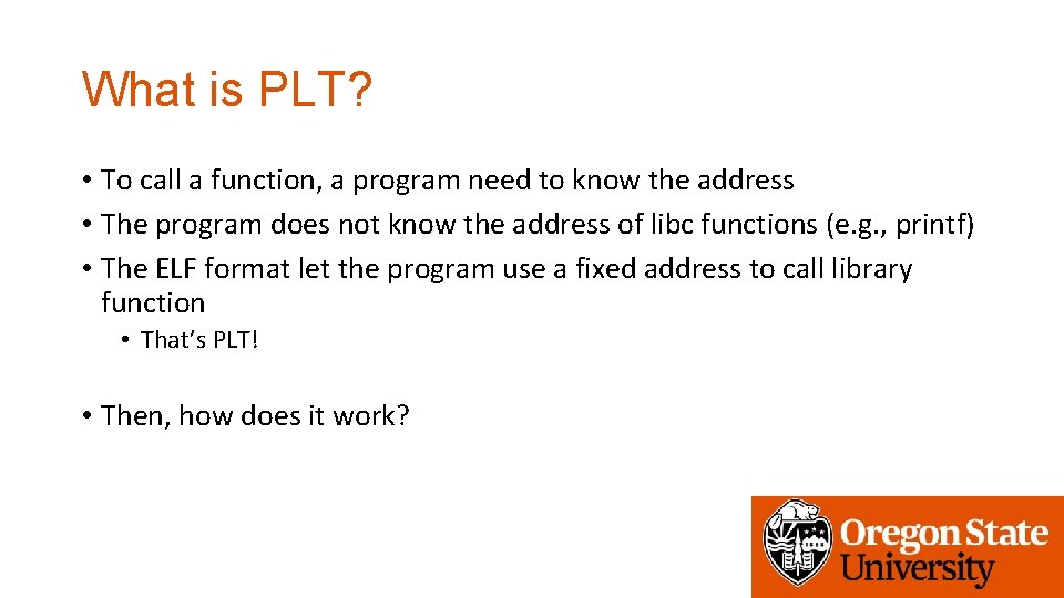 What is PLT? • To call a function, a program need to know the