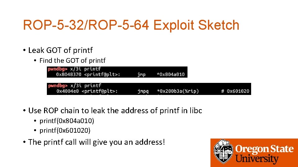 ROP-5 -32/ROP-5 -64 Exploit Sketch • Leak GOT of printf • Find the GOT
