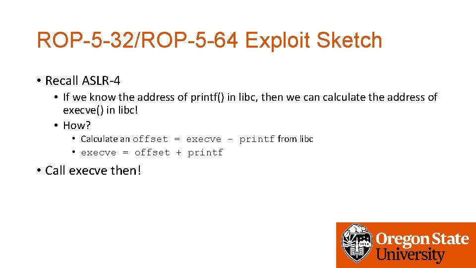 ROP-5 -32/ROP-5 -64 Exploit Sketch • Recall ASLR-4 • If we know the address