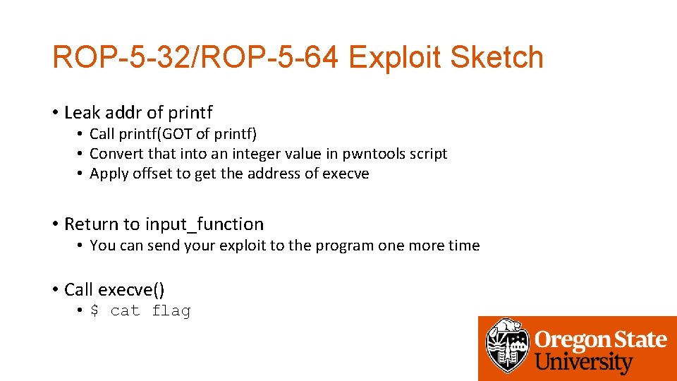 ROP-5 -32/ROP-5 -64 Exploit Sketch • Leak addr of printf • Call printf(GOT of