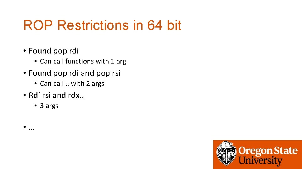 ROP Restrictions in 64 bit • Found pop rdi • Can call functions with