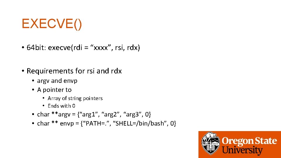 EXECVE() • 64 bit: execve(rdi = “xxxx”, rsi, rdx) • Requirements for rsi and