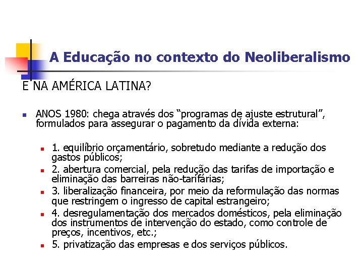 A Educação no contexto do Neoliberalismo E NA AMÉRICA LATINA? n ANOS 1980: chega