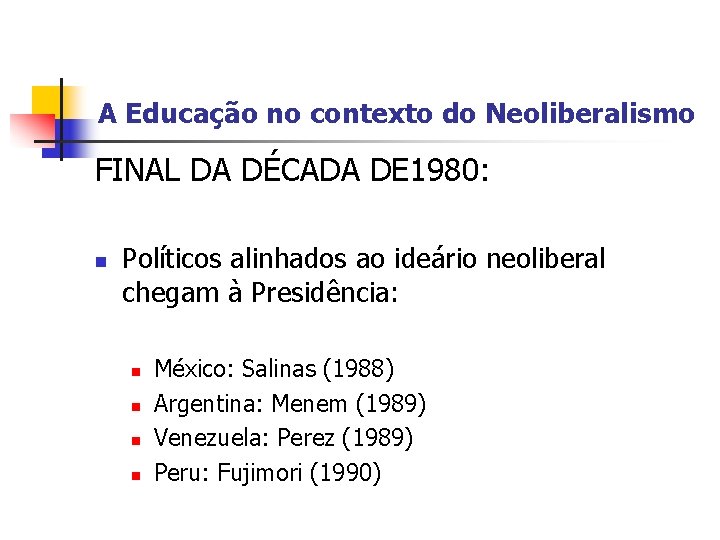 A Educação no contexto do Neoliberalismo FINAL DA DÉCADA DE 1980: n Políticos alinhados