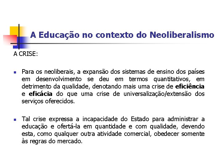 A Educação no contexto do Neoliberalismo A CRISE: n n Para os neoliberais, a