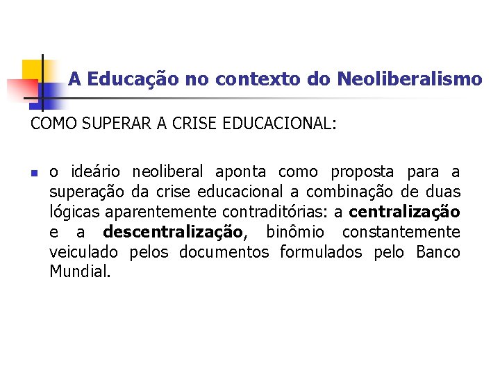 A Educação no contexto do Neoliberalismo COMO SUPERAR A CRISE EDUCACIONAL: n o ideário