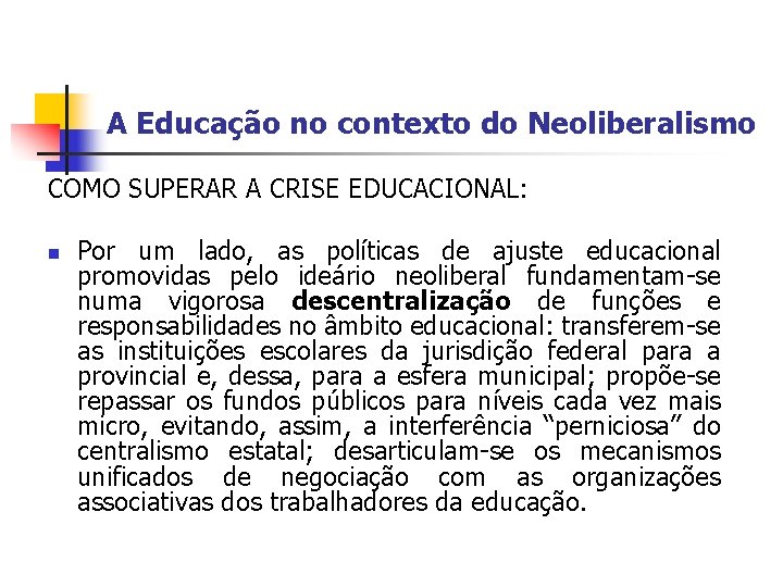 A Educação no contexto do Neoliberalismo COMO SUPERAR A CRISE EDUCACIONAL: n Por um