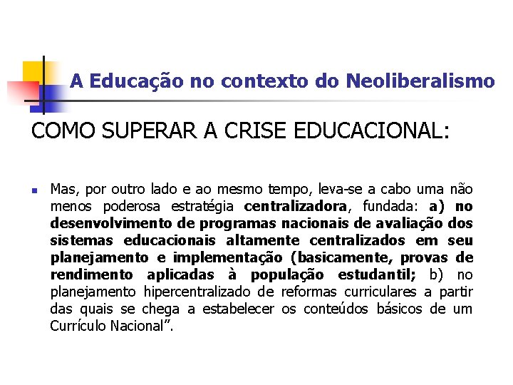 A Educação no contexto do Neoliberalismo COMO SUPERAR A CRISE EDUCACIONAL: n Mas, por