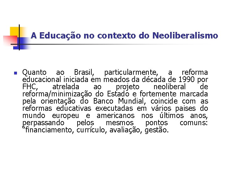 A Educação no contexto do Neoliberalismo n Quanto ao Brasil, particularmente, a reforma educacional