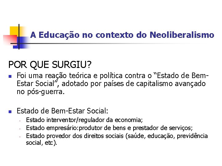 A Educação no contexto do Neoliberalismo POR QUE SURGIU? n n Foi uma reação