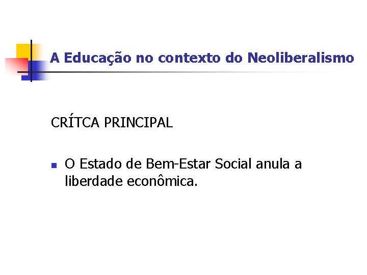 A Educação no contexto do Neoliberalismo CRÍTCA PRINCIPAL n O Estado de Bem-Estar Social