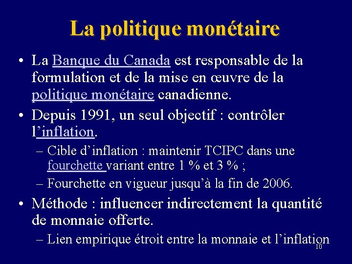 La politique monétaire • La Banque du Canada est responsable de la formulation et