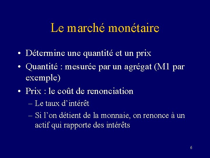 Le marché monétaire • Détermine une quantité et un prix • Quantité : mesurée