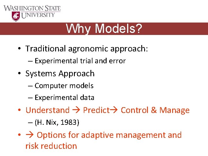 Why Models? • Traditional agronomic approach: – Experimental trial and error • Systems Approach