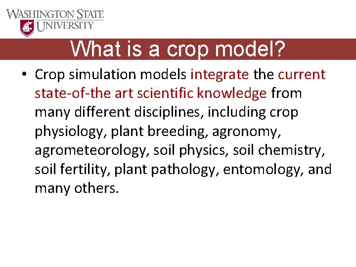 What is a crop model? • Crop simulation models integrate the current state-of-the art