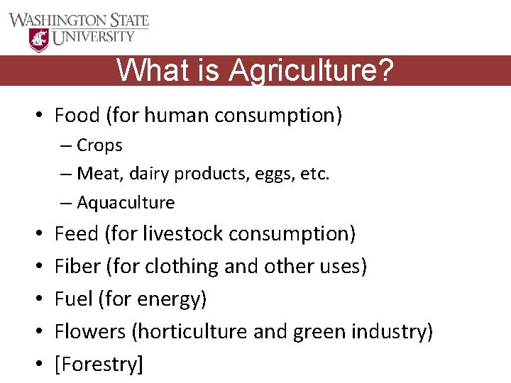 What is Agriculture? • Food (for human consumption) – Crops – Meat, dairy products,