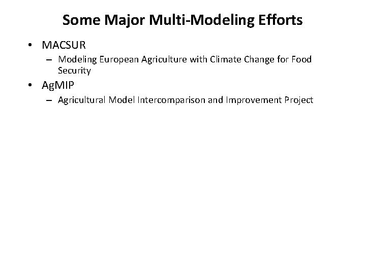 Some Major Multi-Modeling Efforts • MACSUR – Modeling European Agriculture with Climate Change for