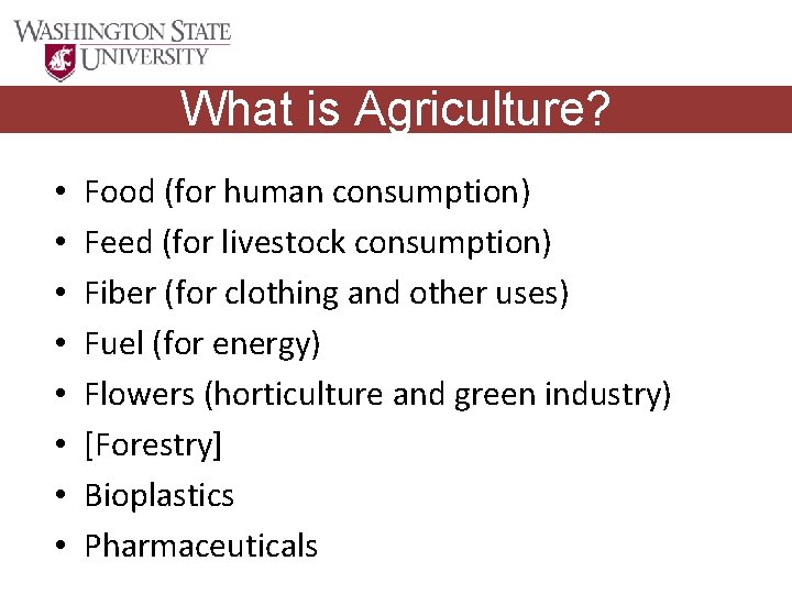 What is Agriculture? • • Food (for human consumption) Feed (for livestock consumption) Fiber