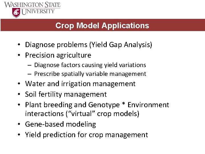 Crop Model Applications • Diagnose problems (Yield Gap Analysis) • Precision agriculture – Diagnose