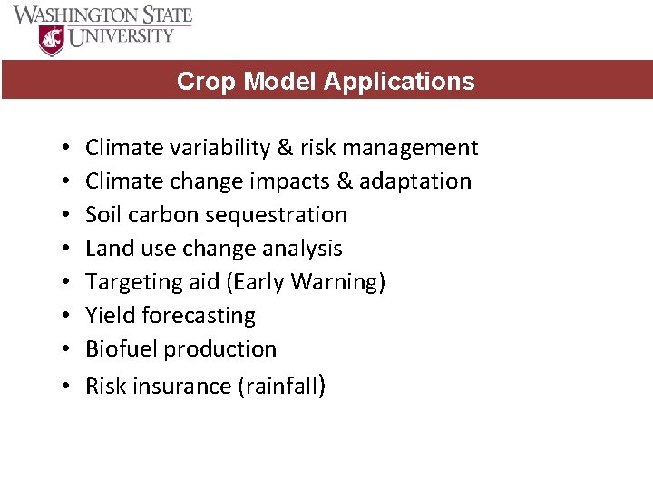 Crop Model Applications • • Climate variability & risk management Climate change impacts &