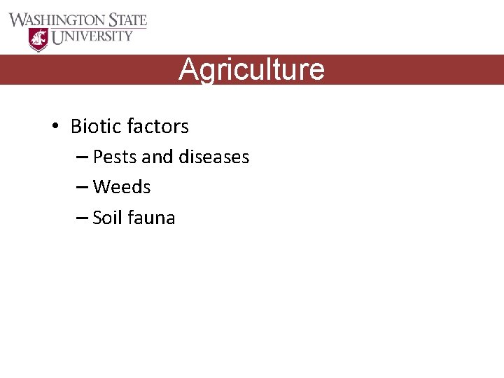 Agriculture • Biotic factors – Pests and diseases – Weeds – Soil fauna 