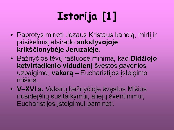 Istorija [1] • Paprotys minėti Jėzaus Kristaus kančią, mirtį ir prisikėlimą atsirado ankstyvojoje krikščionybėje