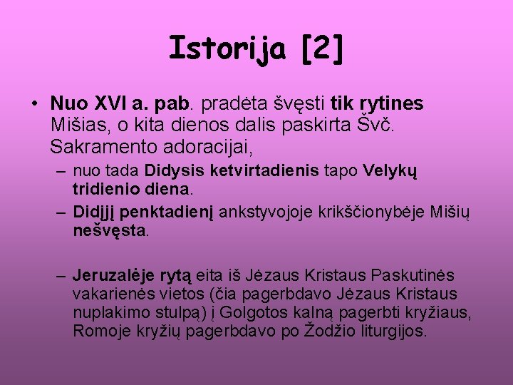Istorija [2] • Nuo XVI a. pab. pradėta švęsti tik rytines Mišias, o kita
