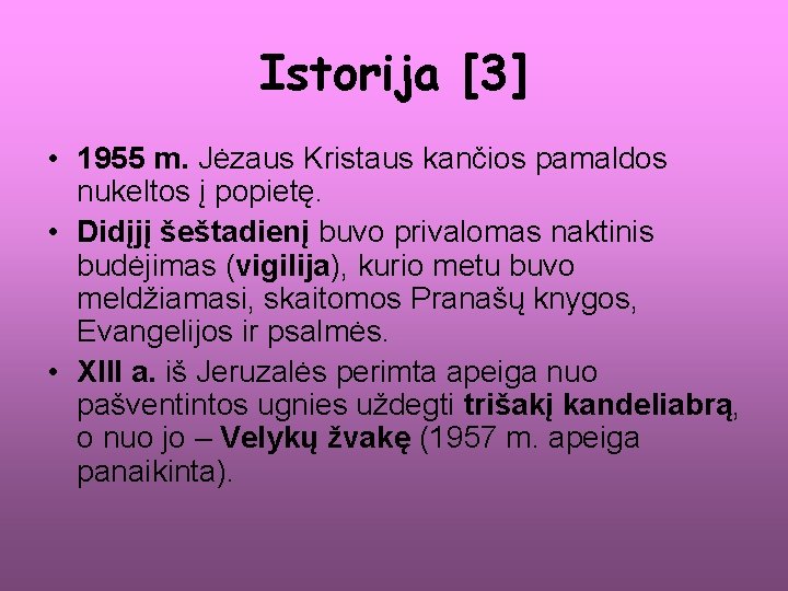 Istorija [3] • 1955 m. Jėzaus Kristaus kančios pamaldos nukeltos į popietę. • Didįjį