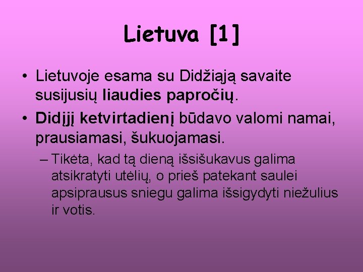 Lietuva [1] • Lietuvoje esama su Didžiąją savaite susijusių liaudies papročių. • Didįjį ketvirtadienį