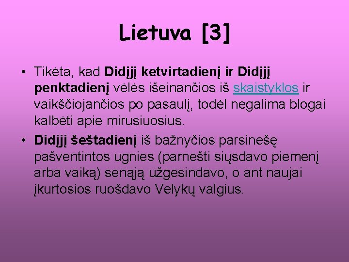 Lietuva [3] • Tikėta, kad Didįjį ketvirtadienį ir Didįjį penktadienį vėlės išeinančios iš skaistyklos