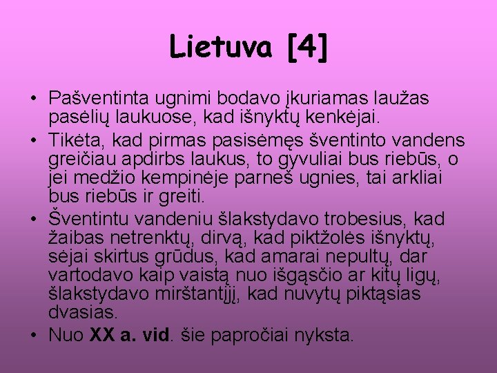 Lietuva [4] • Pašventinta ugnimi bodavo įkuriamas laužas pasėlių laukuose, kad išnyktų kenkėjai. •