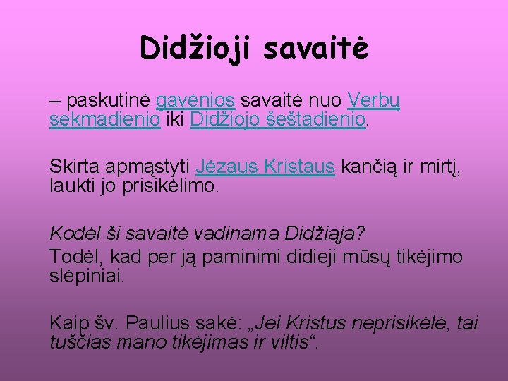 Didžioji savaitė – paskutinė gavėnios savaitė nuo Verbų sekmadienio iki Didžiojo šeštadienio. Skirta apmąstyti