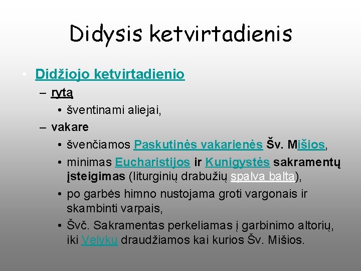 Didysis ketvirtadienis • Didžiojo ketvirtadienio – rytą • šventinami aliejai, – vakare • švenčiamos