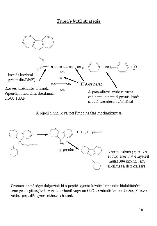 Fmoc/t-butil stratégia hasítás bázissal (piperidin/DMF) TFA-ra hasad Szerves szekunder aminok: Piperidin, morfolin, dietilamin DBU,