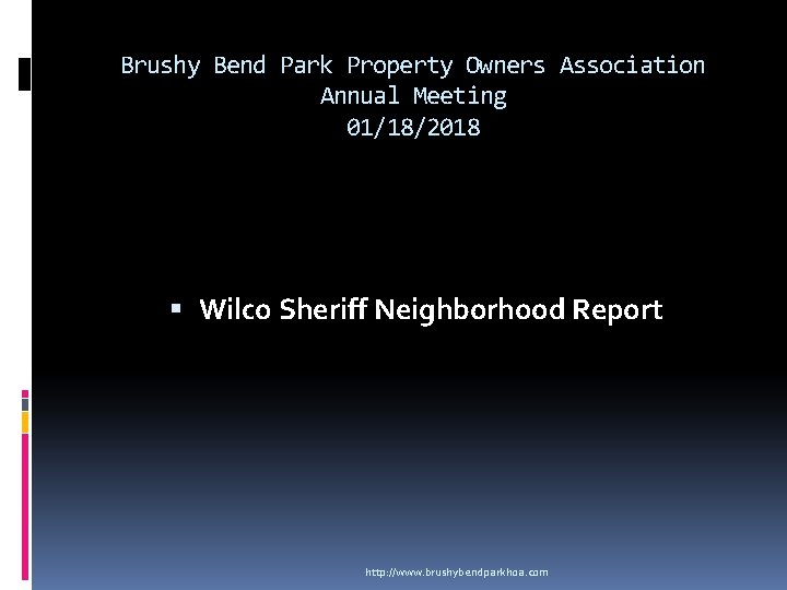 Brushy Bend Park Property Owners Association Annual Meeting 01/18/2018 Wilco Sheriff Neighborhood Report http: