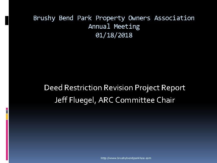 Brushy Bend Park Property Owners Association Annual Meeting 01/18/2018 Deed Restriction Revision Project Report