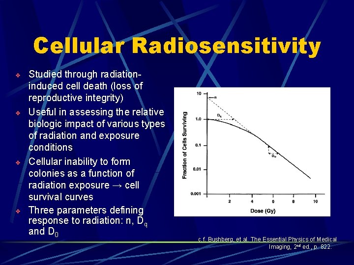Cellular Radiosensitivity v v Studied through radiationinduced cell death (loss of reproductive integrity) Useful