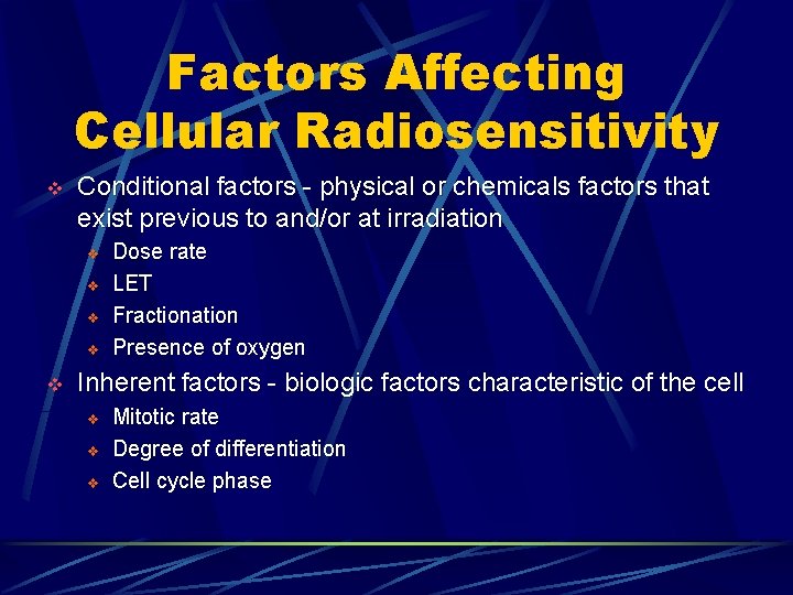 Factors Affecting Cellular Radiosensitivity v Conditional factors - physical or chemicals factors that exist