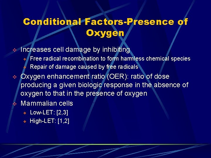 Conditional Factors-Presence of Oxygen v Increases cell damage by inhibiting v v Free radical