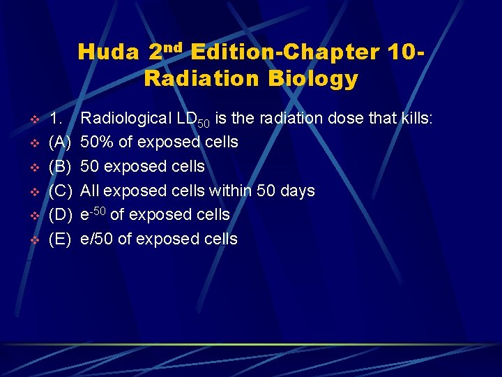 Huda 2 nd Edition-Chapter 10 Radiation Biology v v v 1. (A) (B) (C)