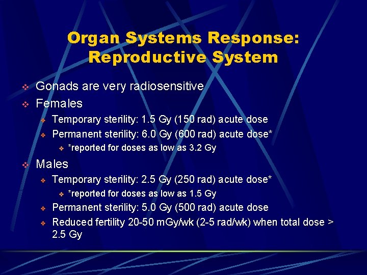 Organ Systems Response: Reproductive System v v Gonads are very radiosensitive Females v v